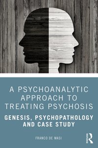 Psychoanalytic Approach to Treating Psychosis [DRM] - Franco de Masi - ebook