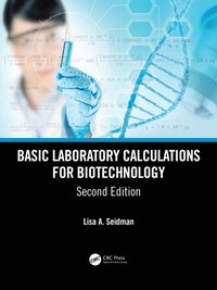 Basic Laboratory Calculations for Biotechnology [DRM] - Lisa A. Seidman - ebook