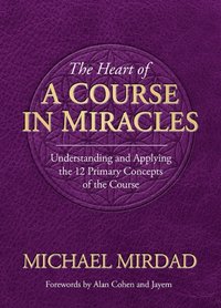 Heart of A Course in Miracles [DRM] - Michael Mirdad - ebook