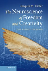 Neuroscience of Freedom and Creativity [DRM] - Joaquin M. Fuster - ebook