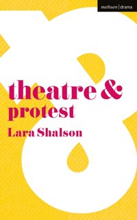 Theatre and Protest [DRM] - Lara Shalson - ebook