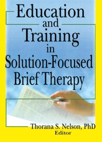 Education and Training in Solution-Focused Brief Therapy [DRM] - Thorana S Nelson - ebook