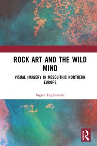 Rock Art and the Wild Mind [DRM] - Ingrid Fuglestvedt - ebook