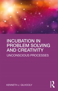 Incubation in Problem Solving and Creativity [DRM] - Kenneth J. Gilhooly - ebook