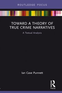 Toward a Theory of True Crime Narratives [DRM] - Ian Case Punnett - ebook