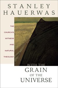 With the Grain of the Universe [DRM] - Stanley Hauerwas - ebook