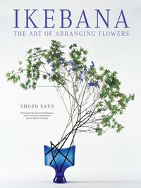 Ikebana: The Art of Arranging Flowers [DRM] - Shozo Sato - ebook