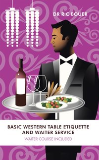 Basic Western Table Etiquette and Waiter Service [DRM] - DR R C Bouer - ebook