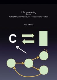C Programming for the Pc the Mac and the Arduino Microcontroller System [DRM] - Peter D Minns - ebook