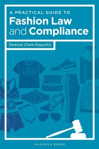 Practical Guide to Fashion Law and Compliance [DRM] - Deanna Clark-Esposito - ebook
