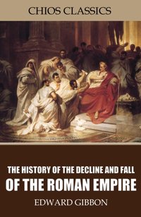 History of the Decline and Fall of the Roman Empire [DRM] - Edward Gibbon - ebook