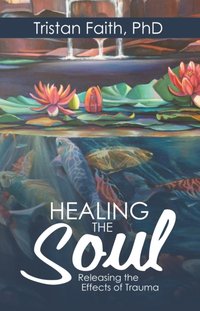 Healing the Soul [DRM] - Tristan Faith PhD - ebook