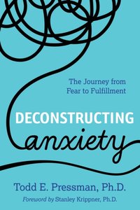 Deconstructing Anxiety [DRM] - Todd E. Pressman - ebook