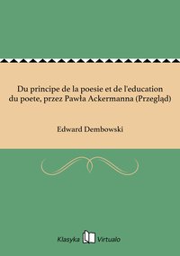 Du principe de la poesie et de l'education du poete, przez Pawła Ackermanna (Przegląd) - Edward Dembowski - ebook