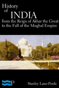 History of India, From the Reign of Akbar the Great to the Fall of the Moghul Empire [DRM] - Stanley Lane-Poole - ebook