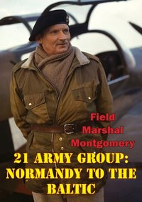 Eighth Army: El Alamein To The River Sangro [Illustrated Edition] [DRM] - Field Marshal Viscount Bernard Law Montgomery of Alamein KG GCB DSO PC - ebook