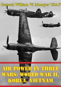 Air Power in Three Wars: World War II, Korea, Vietnam [Illustrated Edition] [DRM] - General William W. Momyer USAF - ebook