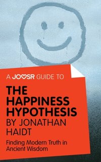 Joosr Guide to... The Happiness Hypothesis by Jonathan Haidt [DRM] - Joosr - ebook