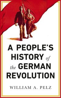 People's History of the German Revolution [DRM] - Mario Kessler - ebook