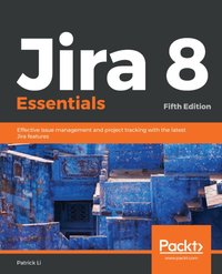 Jira 8 Essentials [DRM] - Li Patrick Li - ebook