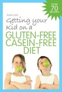 Getting Your Kid on a Gluten-Free Casein-Free Diet [DRM] - Susan Lord - ebook