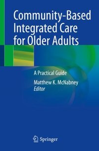 Community-Based Integrated Care for Older Adults [DRM] - Matthew K. McNabney - ebook
