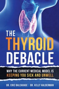 Thyroid Debacle [DRM] - Dr. Kelly Halderman - ebook