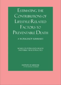 Estimating the Contributions of Lifestyle-Related Factors to Preventable Death [DRM] - Board on Population Health and Public Health Practice - ebook