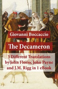 Decameron: 3 Different Translations by John Florio, John Payne and J.M. Rigg in 1 eBook [DRM] - Giovanni Boccaccio - ebook
