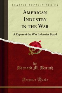 American Industry in the War [DRM] - Bernard M. Baruch - ebook