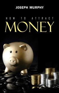 How to Attract Money [DRM] - Murphy Joseph Murphy - ebook