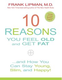 10 Reasons You Feel Old and Get Fat... [DRM] - Frank Lipman - ebook