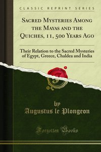 Sacred Mysteries Among the Mayas and the Quiches, 11, 500 Years Ago [DRM] - Augustus le Plongeon - ebook