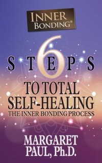 6 Steps to Total Self-Healing [DRM] - Ph.D. Margaret Paul - ebook