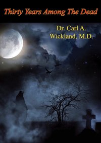 Thirty Years Among The Dead [DRM] - Dr. Carl A. Wickland M.D. - ebook