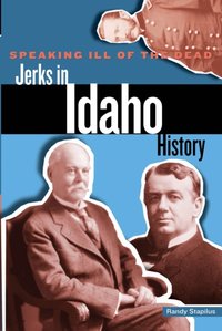 Speaking Ill of the Dead: Jerks in Idaho History [DRM] - Randy Stapilus - ebook