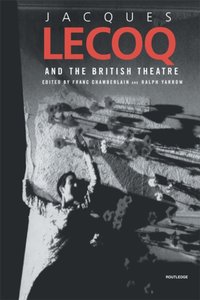 Jacques Lecoq and the British Theatre [DRM] - Ralph Yarrow - ebook