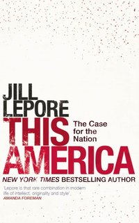 This America: The Case for the Nation [DRM] - Jill Lepore - ebook