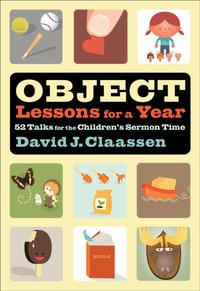 Object Lessons for a Year (Object Lesson Series) [DRM] - David J. Claassen - ebook