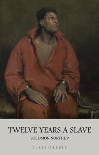 Twelve Years a Slave [DRM] - Northup Solomon Northup - ebook