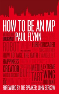 How to be an MP [DRM] - Paul Flynn - ebook