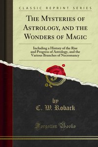 Mysteries of Astrology, and the Wonders of Magic [DRM] - C. W. Roback - ebook