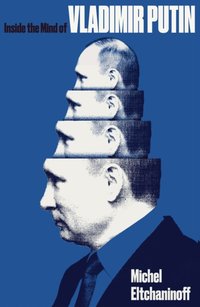 Inside the Mind of Vladimir Putin [DRM] - Michel Eltchaninoff - ebook