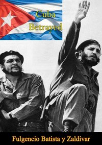 Cuba Betrayed [DRM] - Fulgencio Batista y Zaldivar - ebook