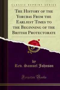 History of the Yorubas From the Earliest Times to the Beginning of the British Protectorate [DRM] - Rev. Samuel Johnson - ebook