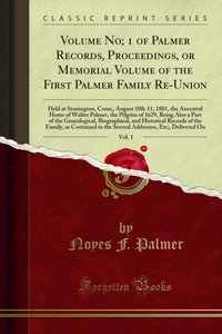 Volume No; 1 of Palmer Records, Proceedings, or Memorial Volume of the First Palmer Family Re-Union [DRM] - Noyes F. Palmer - ebook