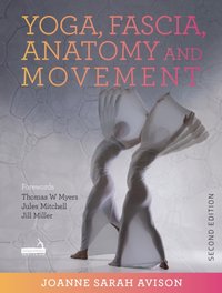 Yoga, Fascia, Anatomy and Movement, Second edition [DRM] - Joanne Avison - ebook