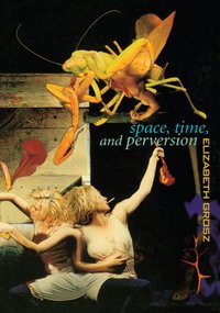 Space, Time and Perversion [DRM] - Elizabeth Grosz - ebook