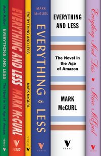 Everything and Less [DRM] - Mark McGurl - ebook