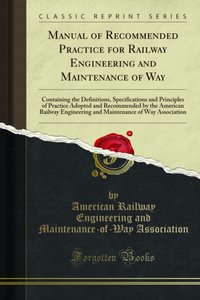 Manual of Recommended Practice for Railway Engineering and Maintenance of Way [DRM] - American Railway Engineering and Maintenance-of-Way Association - ebook